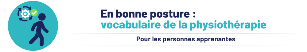 En bonne posture : vocabulaire de la physiothérapie. Pour les personnes apprenantes.