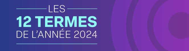 Les 12 termes de l’année 2024.