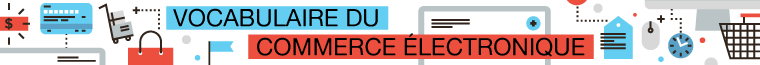 Vocabulaire du commerce électronique.